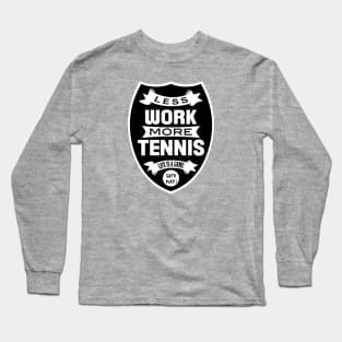 Less work More Tennis Long Sleeve T-Shirt